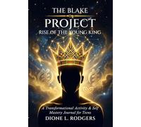 The Blake Project: Rise of the Young King: A Transformational Activity & Self-Mastery Journal for Teens