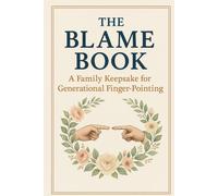 The Blame Book: A Funny Family Memory Journal Full of Petty Prompts, Brutal Honesty, and Generational Guilt - The Perfect Gift for Dysfunctional Families, Siblings, Parents, and Regret-Filled Reunions