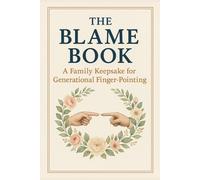 The Blame Book: A Funny Family Memory Journal Full of Petty Prompts, Brutal Honesty, and Generational Guilt - The Perfect Gift for Dysfunctional Families, Siblings, Parents, and Regret-Filled Reunions