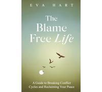 The Blame Free Life: A Guide to Breaking Conflict Cycles and Reclaiming Your Peace.