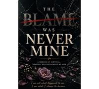 The Blame Was Never Mine: Finding Faith, Healing, and Hope After Betrayal and Emotional Abuse (Healing the Heart)