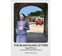 The Blanchland Letters: The wartime story of Peggy Wilkinson
