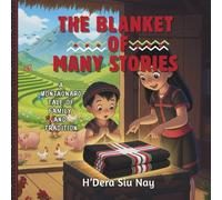 The Blanket of Many Stories: A Montagnard Tale of Family and Tradition, Celebrating Montagnard Culture Through Stories, Weaving Montagnard Heritage, Family, and Tradition