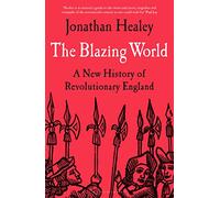 The Blazing World: A New History of Revolutionary England
