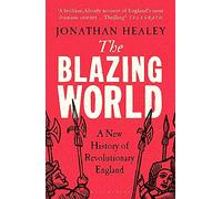 The Blazing World: A New History of Revolutionary England