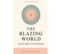 The Blazing World (Meridian Classics Annotated Edition)