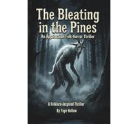 The Bleating in the Pines: An Appalachian Folk-Horror Thriller (The Appalachian Dark Files)