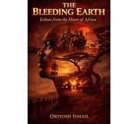 THE BLEEDING EARTH: Echoes from the Heart of Africa