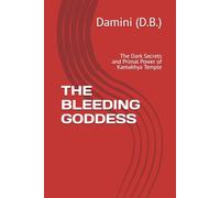 THE BLEEDING GODDESS: The Dark Secrets and Primal Power of Kamakhya Temple