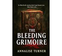 THE BLEEDING GRIMOIRE: (A scarred journalist, a town that breathes its own myths, and one story where every truth bleeds into terror)
