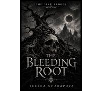 THE BLEEDING ROOT: A Dark Gothic Fantasy of Cursed Relics, Living Debts, and a City Rooted in Blood (The Dead Ledger)