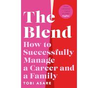 The Blend: How to Successfully Manage a Career and a Family