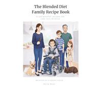 The Blended Diet Family Recipe Book: 75 purposeful recipes for tube-fed children