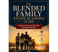 The Blended Family Estate Planning Guide: Strategies for Second Marriages, Stepchildren, and the Families You Choose