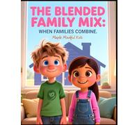 The Blended Family Mix: When Families Combine: A Story About My Space, Our Space: Helping Kids Navigate Step-Siblings, Sharing Parents, and Building New Family Bonds (Growing Through Hard Things)