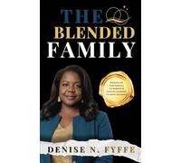 The Blended Family: Wisdom for Step Parents, Co-Parents & Families Learning to Grow Together (The Family Wisdom Series)