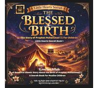 The Blessed Birth: The story of Prophet Muhammad - A Little Hearts Seerah Book 1: A Beautiful Islamic Story Book about the Birth of Prophet Muhammad. ... (My First Islamic StoryBooks for Kids)