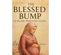 The Blessed Bump: Islamic pregnancy guide: An Uplifting Islamic Guide Through Pregnancy
