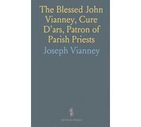 The Blessed John Vianney, Cure D'ars, Patron of Parish Priests