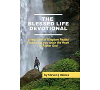 The Blessed Life Devotional: Living a life of Kingdom Reality Finances as you touch the Heart of Father God