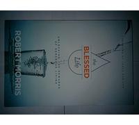 The Blessed Life: Unlocking the Rewards of Generous Living by Morris, Robert by ROBERT MORRIS (2015-05-03)