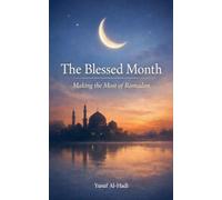 The Blessed Month Making the Most of Ramadan