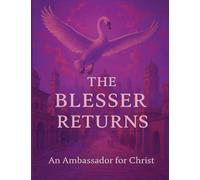 The Blesser Returns: Rediscovering Ancient Treaties, Divine Sovereignty, and the Unfolding of the Kingdom Age: 2 (The Seven Scrolls of Kingdom Remembrance)