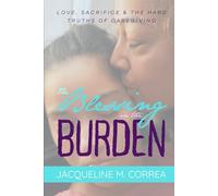The Blessing In The Burden: Love, Sacrifice and the Hard Truths of Caregiving
