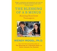 The Blessing of a B Minus: Raising Resilient Teenagers