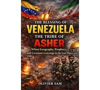 The Blessing of Venezuela the Tribe of Asher: When Geography, Prophecy, and Covenant Converge in the last days