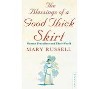 The Blessings of a Good Thick Skirt: Women Travellers and Their World [Idioma Inglés]