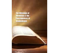 The Blessings of Obedience & the Consequences of Disobedience: Discovering God's Blessings Through Obedience