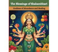 The Blessings of Shakambhari: Goddess of Abundance and Healing