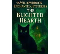 The Blighted Hearth: A Willowbrook Enchanted Mystery - Book Two (The Willowbrook Enchanted Mysteries)