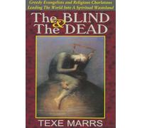 The Blind and The Dead--Greedy Evangelists and Religious Charlatans Leading The World Into A Spiritual Wasteland