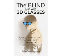The Blind Man with 3D Glasses: A motivational story about courage, self-confidence, resilience, transformation and personal growth