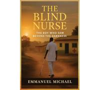 THE BLIND NURSE: The Boy Who Saw Beyond the Darkness