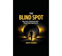 The Blind Spot: Why Smart Professionals Miss Obvious Career Opportunities