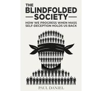 The Blindfolded Society: How We Progress When Mass Self-Deception Holds Us Back (The Mental Freedom Toolkit)