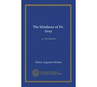 The blindness of Dr. Gray: or, The final law