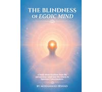 The Blindness of Egoic Mind: A book about freedom from the unconscious mind and the return to Spacious Consciousness
