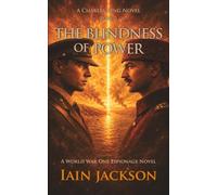 The Blindness of Power: A World War One Espionage Novel (Charles King Series)