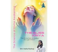 The Bliss Kriya: “The Bliss Kriya - The Divine Path to Awaken the Light Within”