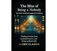 The Bliss of Being a Nobody: Finding freedom from societal pressures and living authentically