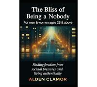 The Bliss of Being a Nobody: Finding freedom from societal pressures and living authentically