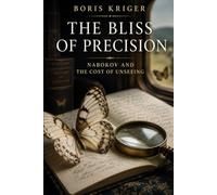 THE BLISS OF PRECISION: NABOKOV AND THE COST OF UNSEEING
