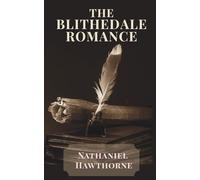 The Blithedale Romance: A Psychological and Romantic Classic of 19th Century