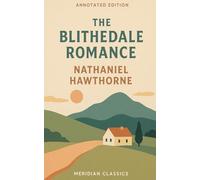 The Blithedale Romance (Meridian Classics Annotated Edition)