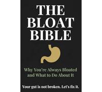 THE BLOAT BIBLE: Why You're Always Bloated and What to Do About It