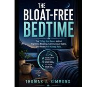 The Bloat-Free Bedtime: The 7-Day Gut Reset to End Nighttime Bloating, Calm Anxious Nights, and Finally Fall Asleep Fast